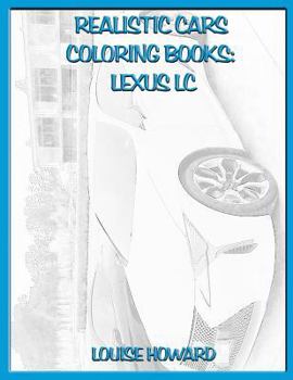 Paperback Realistic Cars Coloring Books: Lexus LC Book