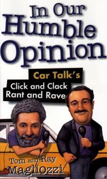 Hardcover In Our Humble Opinion: Car Talk's Click and Clack Rant and Rave Book