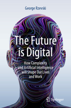 Paperback The Future Is Digital: How Complexity and Artificial Intelligence Will Shape Our Lives and Work Book
