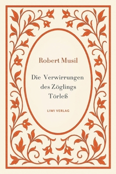 Robert Musil: Die Verwirrungen des Zöglings Törleß. Vollständige Neuausgabe (German Edition)