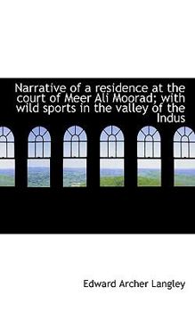 Paperback Narrative of a Residence at the Court of Meer Ali Moorad; With Wild Sports in the Valley of the Indu Book