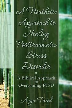 Paperback A Nouthetic Approach to Healing Posttraumatic Stress Disorder: A Biblical Approach to Overcoming PTSD Book