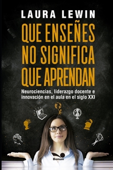 Paperback Que enseñes no significa que aprendan: neurociencias, liderazgo docente e innovación en el aula en el siglo XXI [Spanish] Book