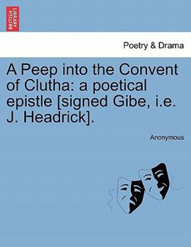 Paperback A Peep Into the Convent of Clutha: A Poetical Epistle [signed Gibe, i.e. J. Headrick]. Book