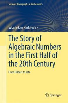 Hardcover The Story of Algebraic Numbers in the First Half of the 20th Century: From Hilbert to Tate Book