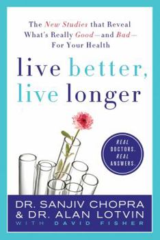Paperback Live Better, Live Longer: The New Studies That Reveal What's Really Good--And Bad--For Your Health Book