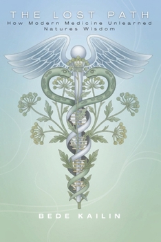 Paperback The Lost Path: How Modern Medicine Unlearned Natures Wisdom Book