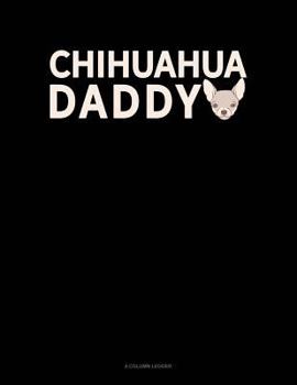 Paperback Chihuahua Daddy: 4 Column Ledger Book