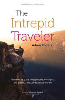 Paperback The Intrepid Traveler: The Ultimate Guide to Responsible, Ecological, and Personal-Growth Travel and Tourism Book