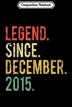 Composition Notebook: 4 years old Gifts - Legend Since December 2015  Journal/Notebook Blank Lined Ruled 6x9 100 Pages