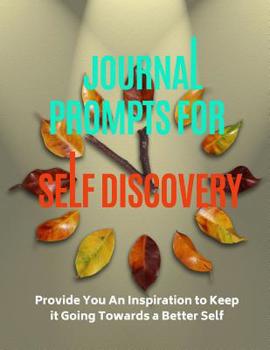 Paperback Journal Prompt Self Discovery: provide you an inspiration to keep it going towards a better self Book