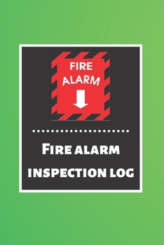 Fire alarm inspection log: Fire Alarm Journal| Fire Register Log Book | Fire Alarm Service & Inspection Book| Fire Safety Register | Fire Incident & Prevention Log Book
