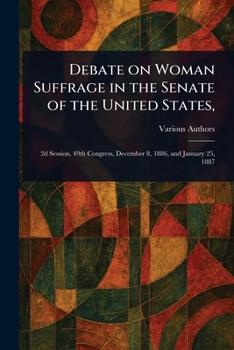 Debate on Woman Suffrage in the Senate of the United States,