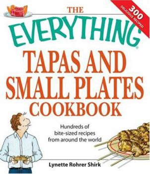 Paperback The Everything Tapas and Small Plates Cookbook: Hundreds of Bite-Sized Recipes from Around the World Book