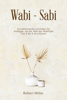 Paperback WabiSabi: Ein umfassender Leitfaden für Anfänger, um die Welt des Wabi-Sabi von A bis Z zu erlernen [German] Book