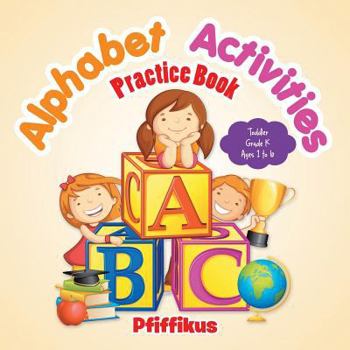 Paperback Alphabet Activities Practice Book Toddler-Grade K - Ages 1 to 6 Book