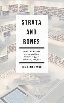 Paperback Strata and Bones: Selected Essays on Education, Technology, and Teaching English Book