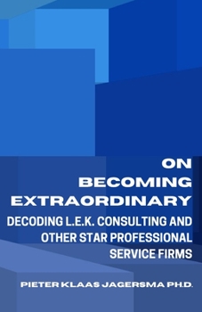 Paperback On Becoming Extraordinary: Decoding L.E.K. Consulting and other Star Professional Service Firms Book