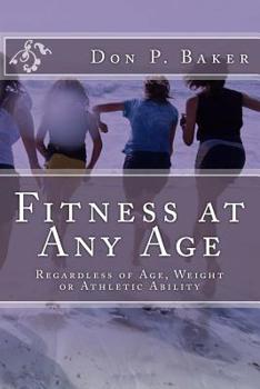 Paperback Fitness at Any Age: Regardless of Age, Weight or Athletic Ability Book