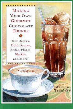 Hardcover Making Your Own Gourmet Chocolate Drinks: Hot Drinks, Cold Drinks, Sodas, Floats, Shakes, and More! Book