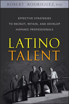 Hardcover Latino Talent: Effective Strategies to Recruit, Retain and Develop Hispanic Professionals Book