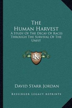 Paperback The Human Harvest: A Study of the Decay of Races Through the Survival of the Unfit Book