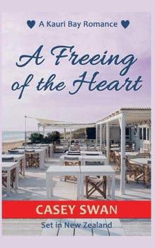 A Freeing of the Heart (A Kauri Bay Romance) - Book #2 of the Kauri Bay