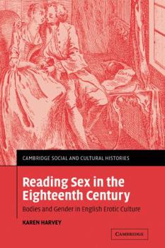 Reading Sex in the Eighteenth Century: Bodies and Gender in English Erotic Culture (Cambridge Social and Cultural Histories) - Book #3 of the Cambridge Social and Cultural Histories