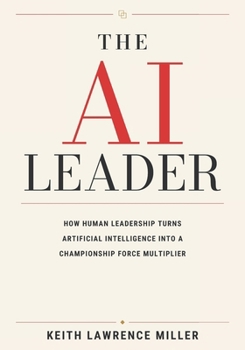 Paperback The AI Leader: How Human Leadership Turns Artificial Intelligence into a Championship Force Multiplier Book