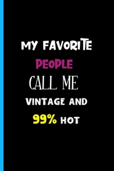 MY FAVORITE PEOPLE CALL ME VINTAGE & 99% HOT: Notebook Gift Ideas| Monthly Planner Journal Undated For 2020