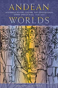 Paperback Andean Worlds: Indigenous History, Culture, and Consciousness under Spanish Rule, 1532-1825 Book
