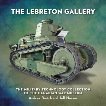Paperback The Lebreton Gallery: The Military Technology Collection of the Canadian War Museum Book