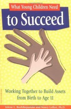 Paperback What Young Children Need to Succeed: Working Together to Build Assets from Birth to Age 11 Book