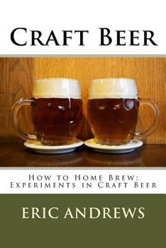 Paperback Craft Beer: How to Home Brew; Experiments in Craft Beer Book