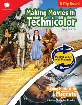 Making Movies in Technicolor & Making Music with Magnets (Smithsonian® STEAM Dual-Discovery Flip Book Series)