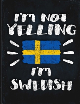 I'm Not Yelling I'm Swedish: Funny Sarcastic Personalized Gift for Coworker Friend from Sweden  Planner Daily Weekly Monthly Undated Calendar Organizer Journal