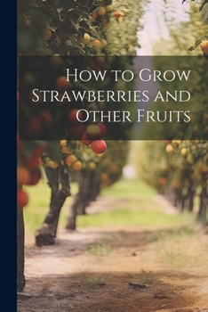 Paperback How to Grow Strawberries and Other Fruits Book