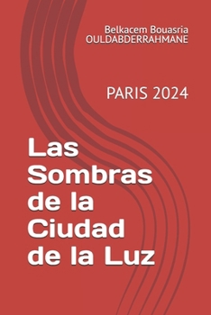 Las Sombras de la Ciudad de la Luz: PARIS 2024 (Spanish Edition)