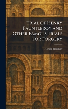 Trial of Henry Fauntleroy and Other Famous Trials for Forgery
