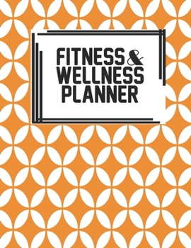 Fitness & Wellness Planner: Fitness & Wellness Gym Workout Training Diet Record Progress Self Care Planner Tracker