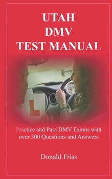 Paperback Utah DMV Test Manual: Practice and Pass DMV Exams with over 300 Questions and Answers Book