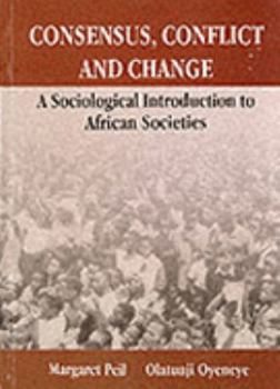 Paperback Consensus, Conflict and Change: A Sociological Introduction to African Societies (Heinemann Frontline Series) Book