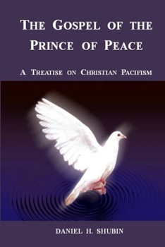 Paperback The Gospel of the Prince of Peace, A Treatise on Christian Pacifism Book