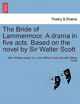 Paperback The Bride of Lammermoor. a Drama in Five Acts. Based on the Novel by Sir Walter Scott Book