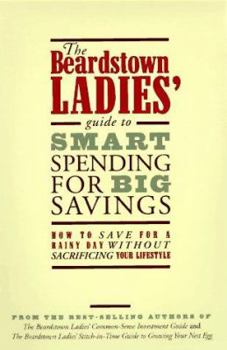 Paperback The Beardstown Ladies' Guide to Smart Spending for Big Savings: How to Save for a Rainy Day Without Sacrificing Your Lifestyle Book
