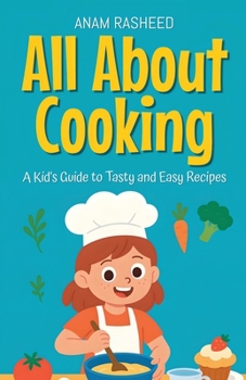 All About Cooking: A Kid's Guide to Tasty and Easy Recipes (Knowledge Books for Kids)