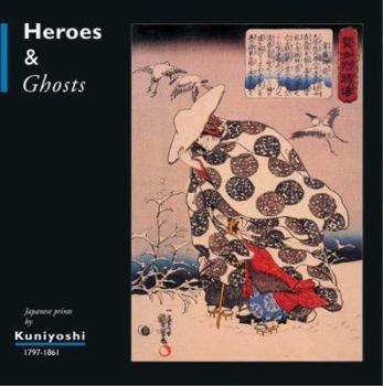 Hardcover Heroes and Ghosts: Japanese Prints by Kuniyoshi (1797-1861) Book