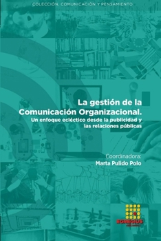 La gestión de la Comunicación organizacional. Un enfoque ecléctico desde la publicidad y las relaciones públicas