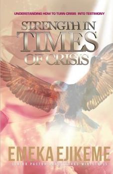 Paperback Strength in times of crisis: understanding how to trun your crisis into testimony Book