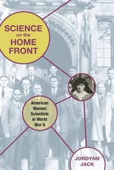 Hardcover Science on the Home Front: American Women Scientists in World War II Book
